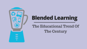 Blended Learning: The Educational Trend Of The Century
